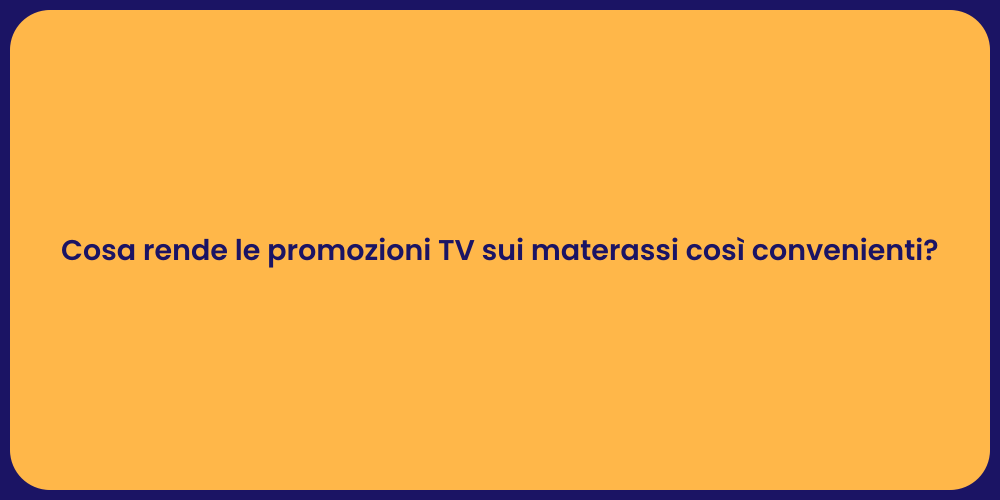 Cosa rende le promozioni TV sui materassi così convenienti?