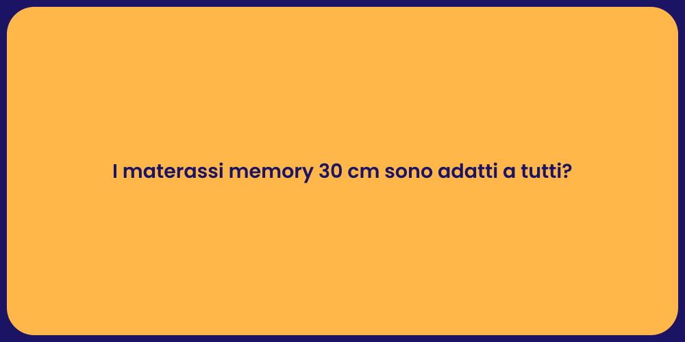 I materassi memory 30 cm sono adatti a tutti?
