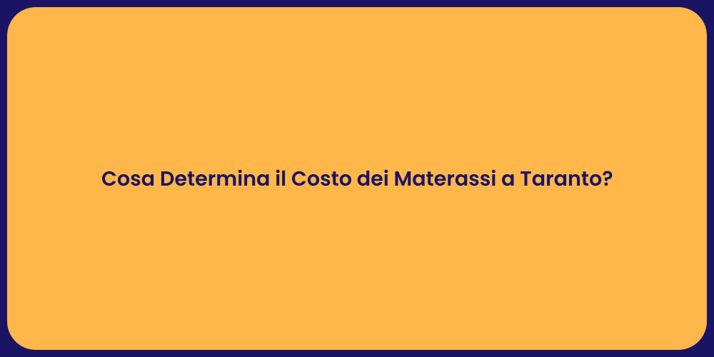 Cosa Determina il Costo dei Materassi a Taranto?