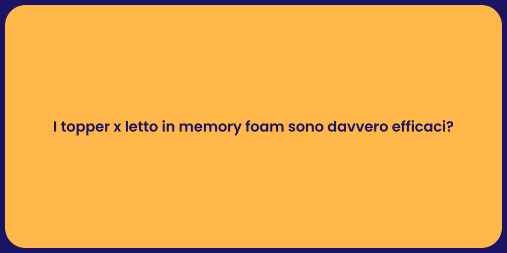 I topper x letto in memory foam sono davvero efficaci?