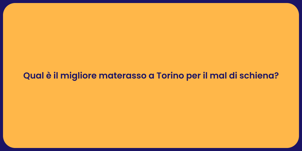 Qual è il migliore materasso a Torino per il mal di schiena?
