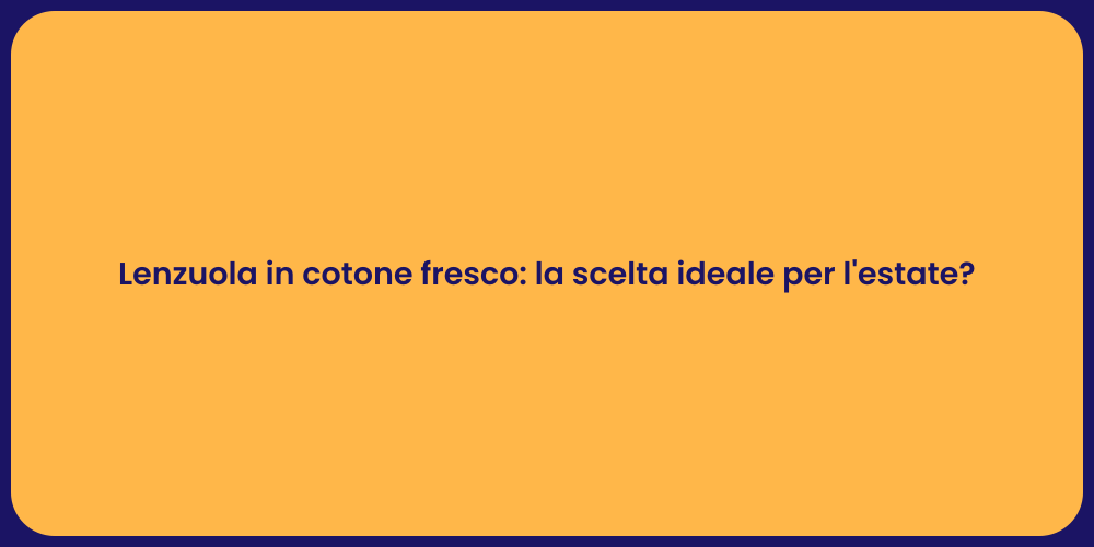 Lenzuola in cotone fresco: la scelta ideale per l'estate?