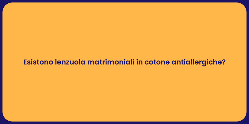 Esistono lenzuola matrimoniali in cotone antiallergiche?