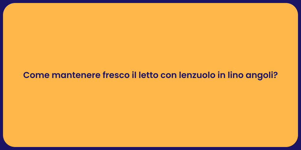 Come mantenere fresco il letto con lenzuolo in lino angoli?