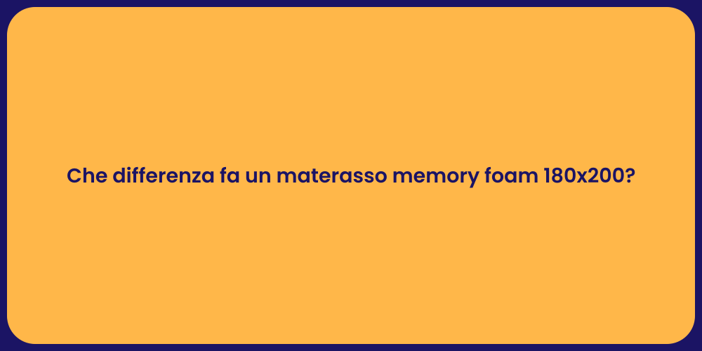 Che differenza fa un materasso memory foam 180x200?