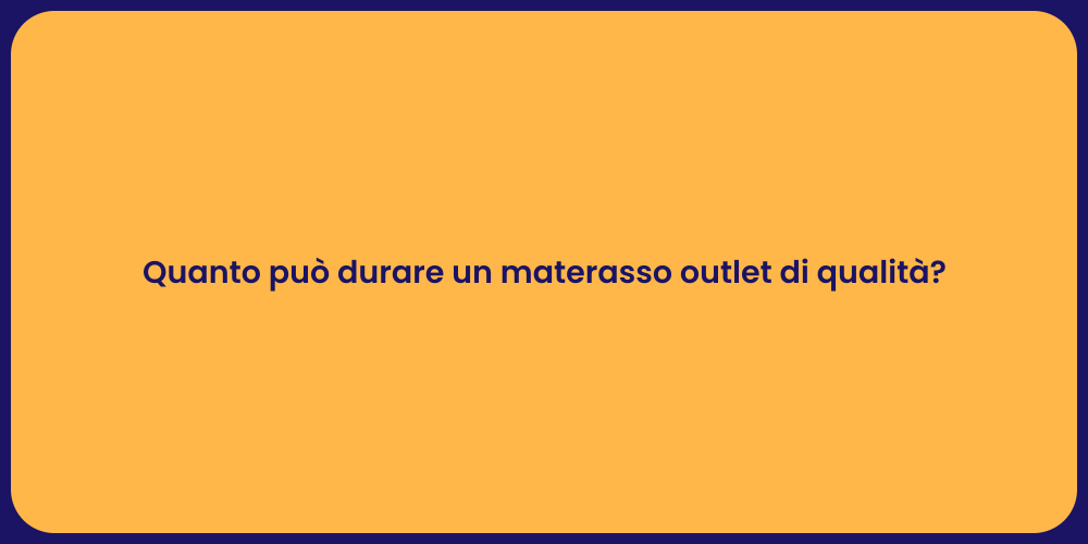 Quanto può durare un materasso outlet di qualità?