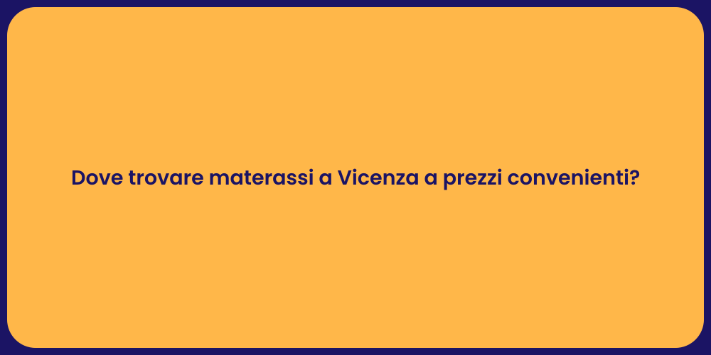 Dove trovare materassi a Vicenza a prezzi convenienti?
