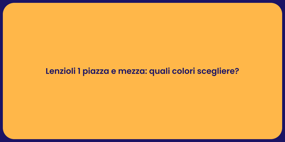 Lenzioli 1 piazza e mezza: quali colori scegliere?