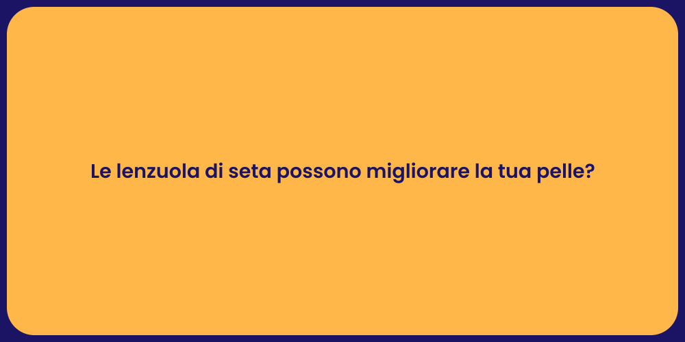 Le lenzuola di seta possono migliorare la tua pelle?
