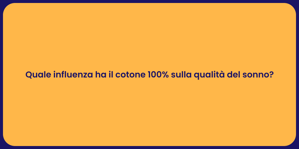 Quale influenza ha il cotone 100% sulla qualità del sonno?