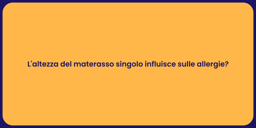 Materasso singolo: altezza e allergie
