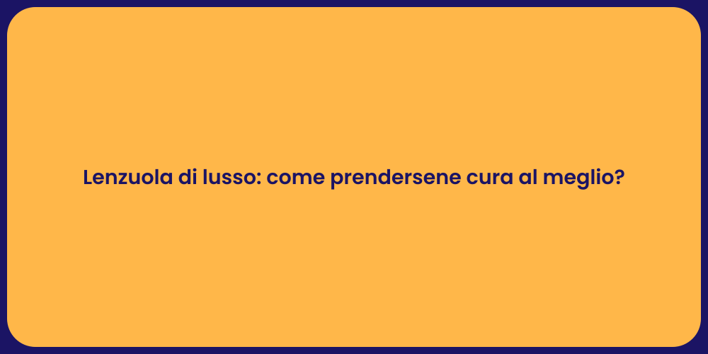 Lenzuola di lusso: come prendersene cura al meglio?