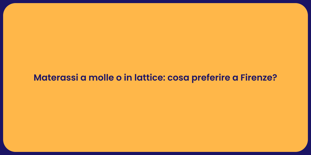 Materassi a molle o in lattice: cosa preferire a Firenze?