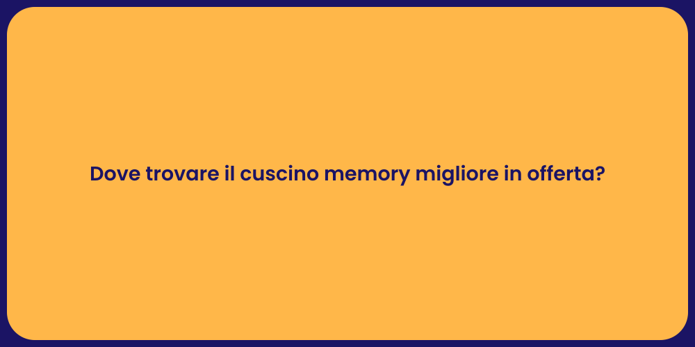 Dove trovare il cuscino memory migliore in offerta?
