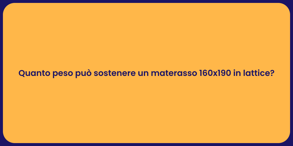Quanto peso può sostenere un materasso 160x190 in lattice?