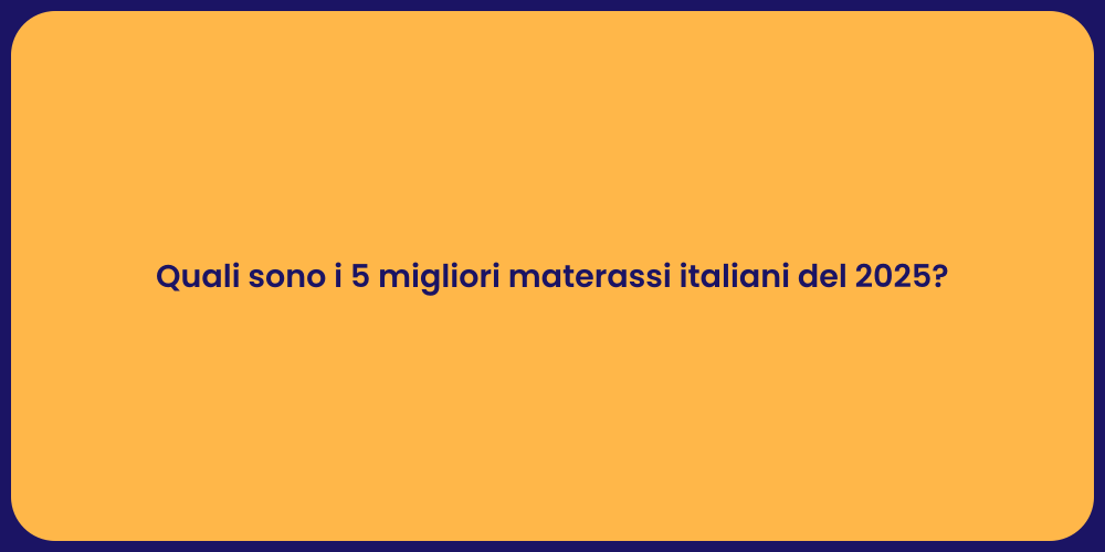 Quali sono i 5 migliori materassi italiani del 2025?
