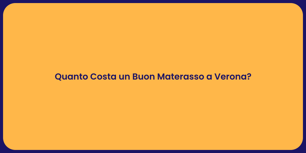 Quanto Costa un Buon Materasso a Verona?