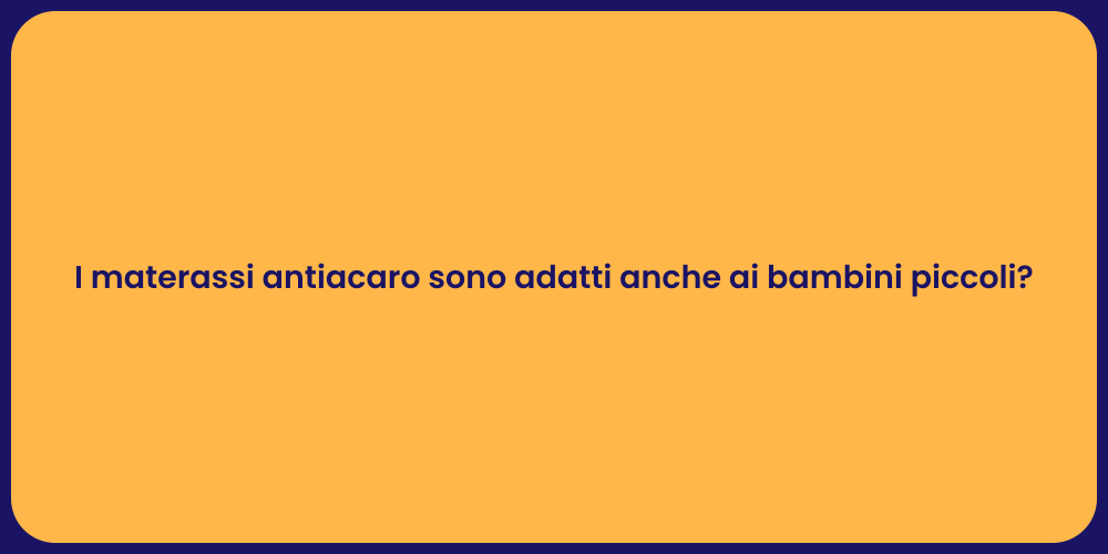 I materassi antiacaro sono adatti anche ai bambini piccoli?