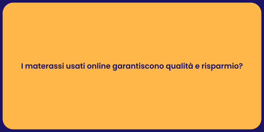 I materassi usati online garantiscono qualità e risparmio?