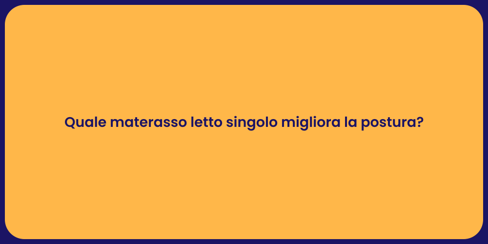 Quale materasso letto singolo migliora la postura?