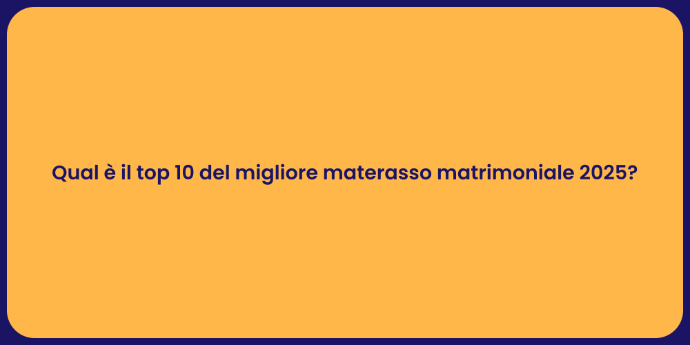 Qual è il top 10 del migliore materasso matrimoniale 2025?