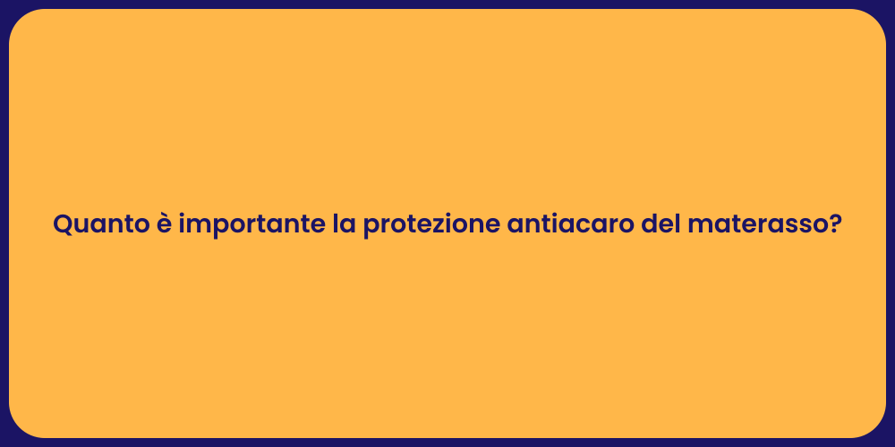Quanto è importante la protezione antiacaro del materasso?