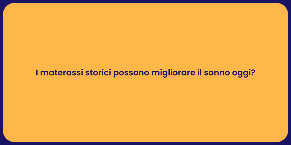 I materassi storici possono migliorare il sonno oggi?