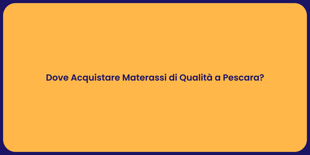 Dove Acquistare Materassi di Qualità a Pescara?