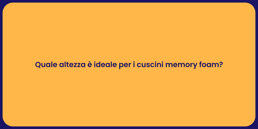 Quale altezza è ideale per i cuscini memory foam?