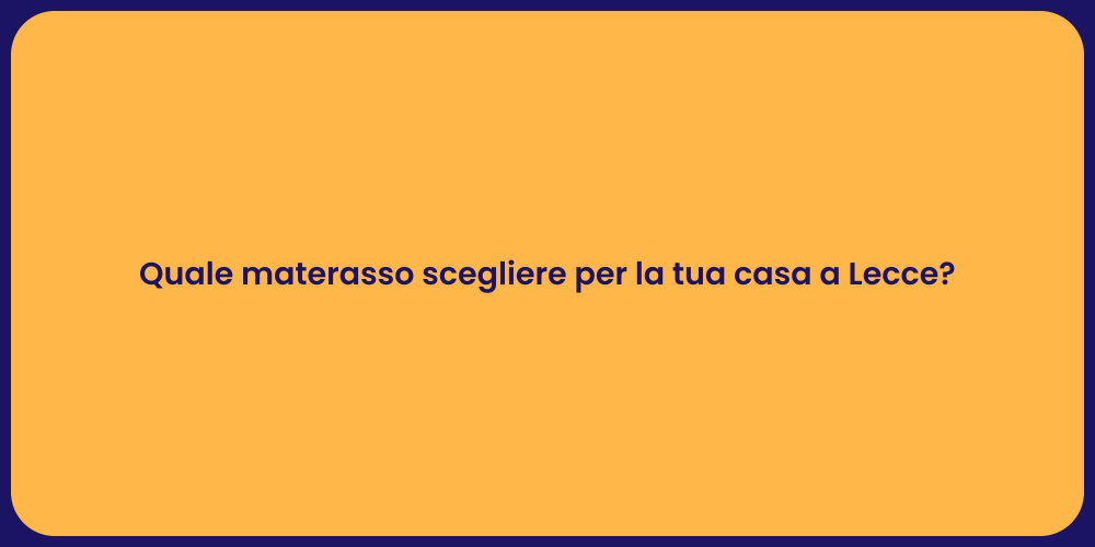 Quale materasso scegliere per la tua casa a Lecce?