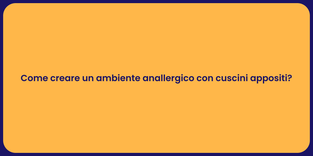 Come creare un ambiente anallergico con cuscini appositi?