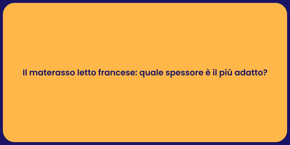 Il materasso letto francese: quale spessore è il più adatto?