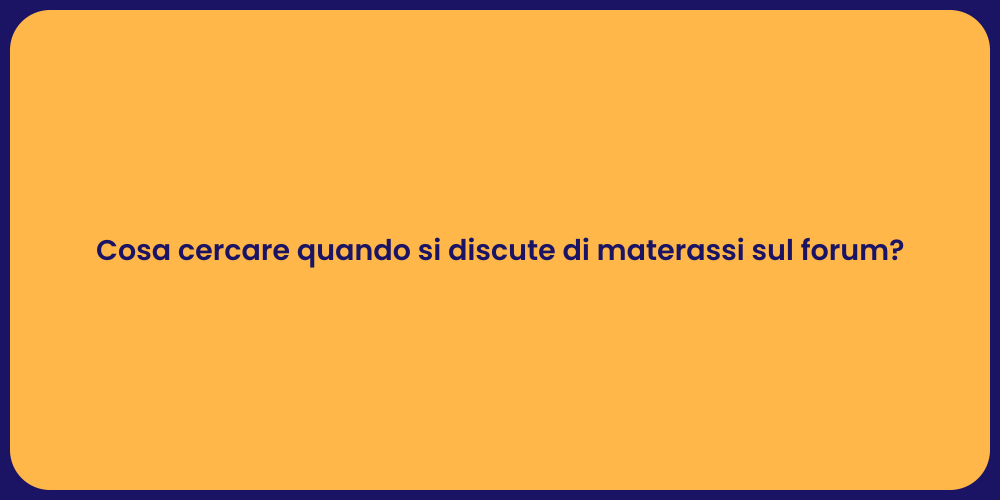 Cosa cercare quando si discute di materassi sul forum?