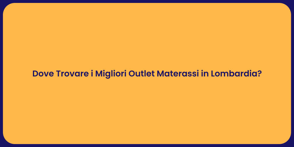Dove Trovare i Migliori Outlet Materassi in Lombardia?