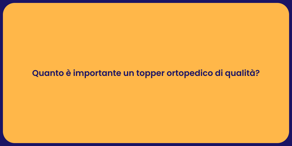 Quanto è importante un topper ortopedico di qualità?