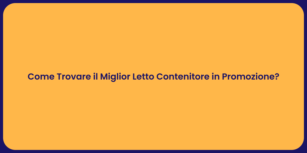 Come Trovare il Miglior Letto Contenitore in Promozione?