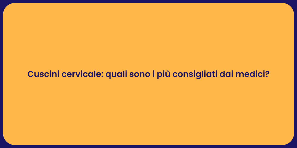 Cuscini cervicale: quali sono i più consigliati dai medici?