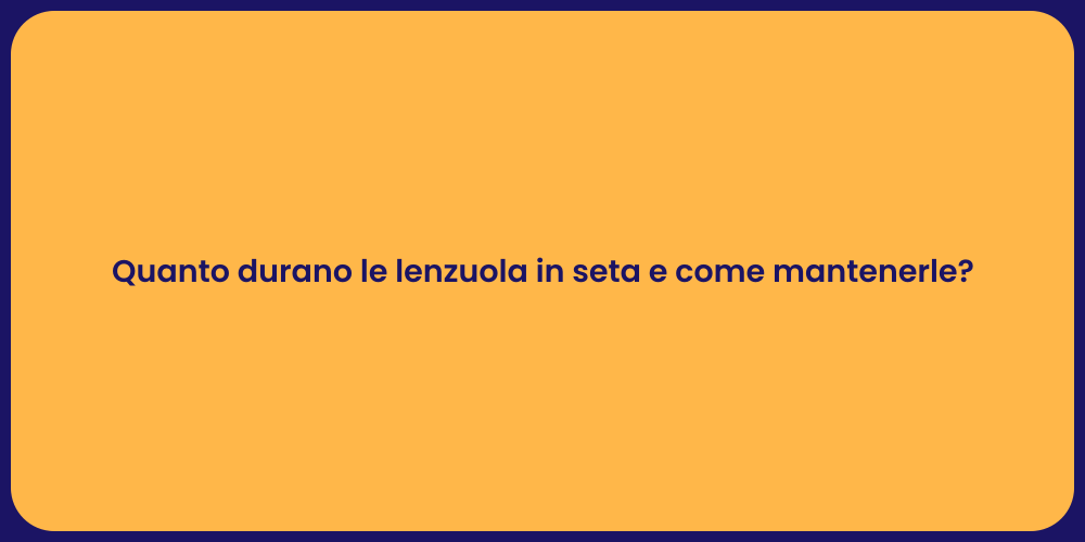 Quanto durano le lenzuola in seta e come mantenerle?