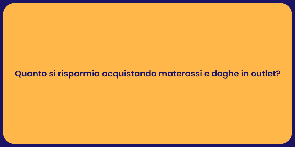 Quanto si risparmia acquistando materassi e doghe in outlet?