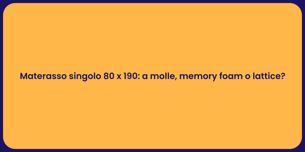 Materasso singolo 80 x 190: a molle, memory foam o lattice?