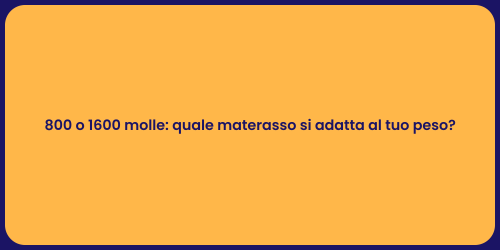 800 o 1600 molle: quale materasso si adatta al tuo peso?
