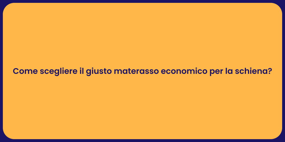 Come scegliere il giusto materasso economico per la schiena?