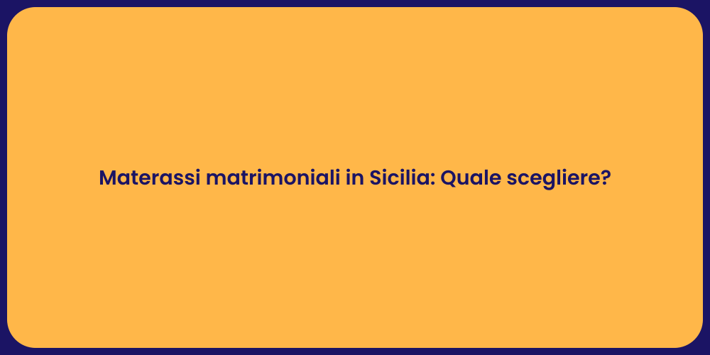 Materassi matrimoniali in Sicilia: Quale scegliere?