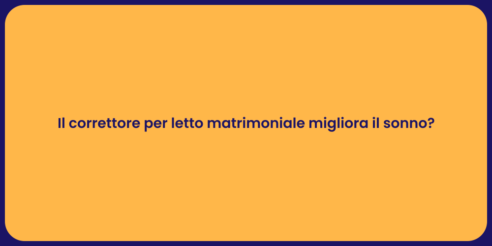 Il correttore per letto matrimoniale migliora il sonno?