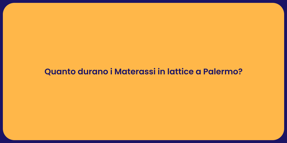 Quanto durano i Materassi in lattice a Palermo?