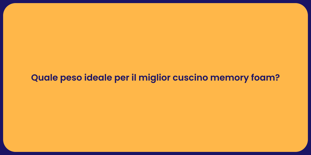 Quale peso ideale per il miglior cuscino memory foam?