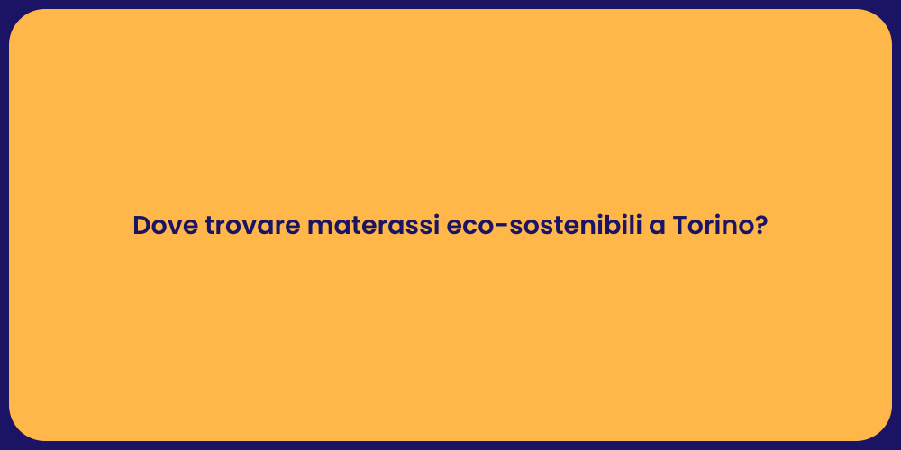 Dove trovare materassi eco-sostenibili a Torino?