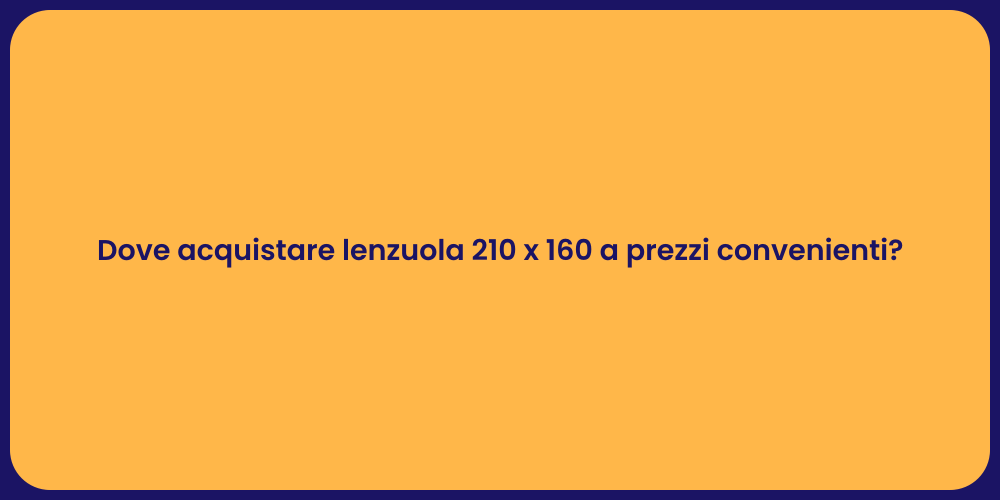 Dove acquistare lenzuola 210 x 160 a prezzi convenienti?