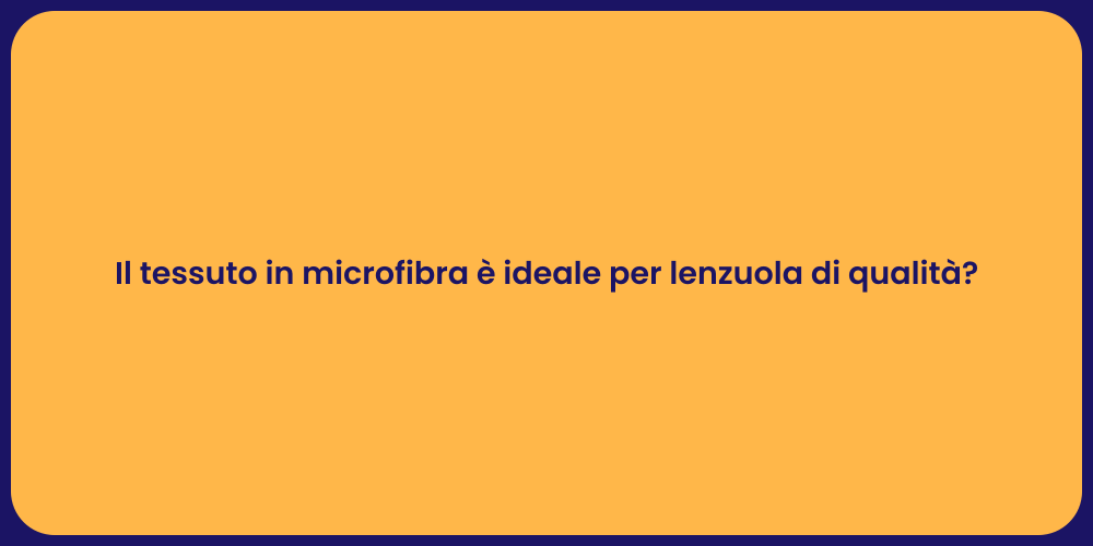Il tessuto in microfibra è ideale per lenzuola di qualità?