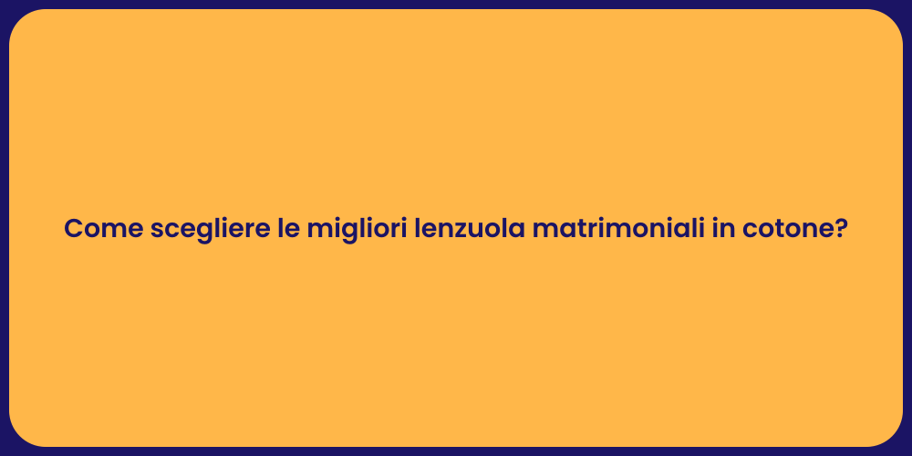 Come scegliere le migliori lenzuola matrimoniali in cotone?
